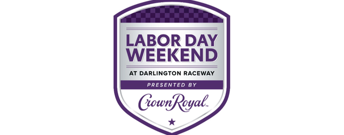 Crown Royal Becomes Presenting Sponsor Of Darlington’s Labor Day Race Weekend And Official Whisky of Darlington Raceway